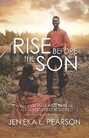 Rise Before the Son: Advice for Single Mothers on Raising Successful Boys - Jenieka L Pearson - cover