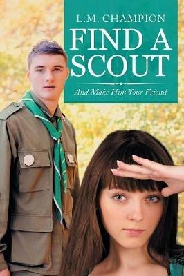 Find a Scout: And Make Him Your Friend - L M Champion - cover