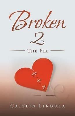 Broken 2: The Fix - Caitlin Lindula - cover