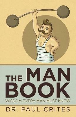 The Man Book: Wisdom Every Man Must Know - Paul Crites - cover