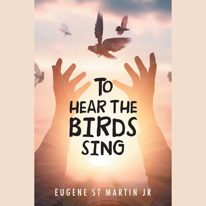 To Hear the Birds Sing