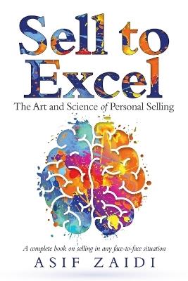 Sell to Excel: The Art and Science of Personal Selling - Asif Zaidi - cover