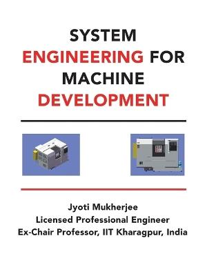 System Engineering for Machine Development - Jyoti Mukherjee - cover