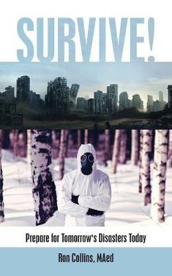 Survive!: Prepare for Tomorrow's Disasters Today - Ron Collins Maed - cover