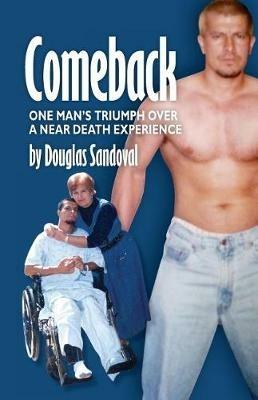 Comeback: One Man's Triumph Over a Near Death Experience - Douglas Sandoval - cover