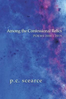 Among the Confessional Relics - P C Scearce - cover