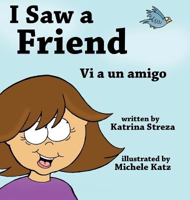 I Saw a Friend / Vi a un amigo - Katrina Streza,Michele Katz - cover