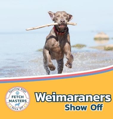 Weimaraners Show Off - Sabrina Lakes - cover