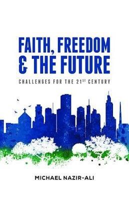 Faith, Freedom, and the Future - Michael Nazir-Ali - cover