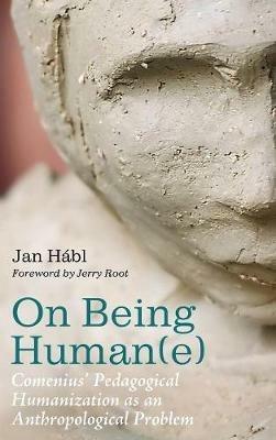 On Being Human(e): Comenius' Pedagogical Humanization as an Anthropological Problem - Jan Hábl - cover