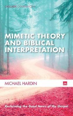 Mimetic Theory and Biblical Interpretation - Michael Hardin - cover