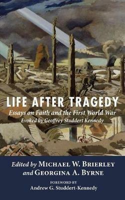 Life After Tragedy: Essays on Faith and the First World War Evoked by Geoffrey Studdert Kennedy - cover