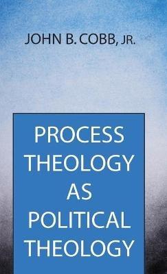 Process Theology as Political Theology - John B Cobb - cover