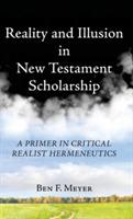 Reality and Illusion in New Testament Scholarship - Ben F Meyer - cover