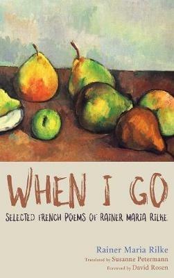 When I Go: Selected French Poems of Rainer Maria Rilke - Rainer Maria Rilke - cover