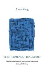 The Hermeneutical Spirit: Theological Interpretation and Scriptural Imagination for the 21st Century
