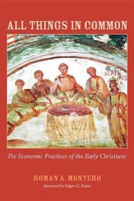 All Things in Common: The Economic Practices of the Early Christians - Roman A Montero - cover