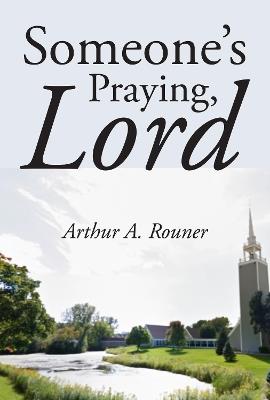Someone's Praying, Lord - Arthur A Rouner - cover