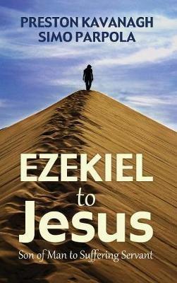 Ezekiel to Jesus - Preston Kavanagh,Simo Parpola - cover
