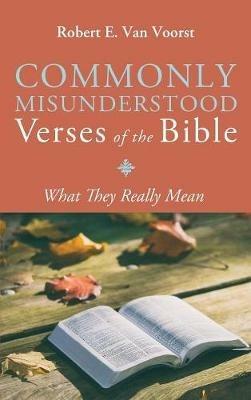 Commonly Misunderstood Verses of the Bible: What They Really Mean - Robert E Van Voorst - cover