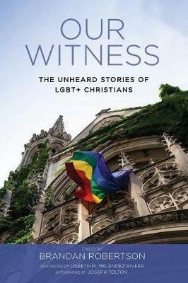Our Witness: The Unheard Stories of Lgbt+ Christians - cover