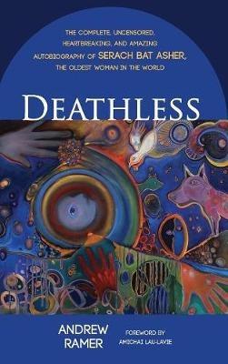 Deathless: The Complete, Uncensored, Heartbreaking, and Amazing Autobiography of Serach Bat Asher, the Oldest Woman in the World - Andrew Ramer - cover