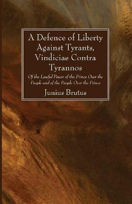 A Defence of Liberty Against Tyrants, Vindiciae Contra Tyrannos - Junius Brutus - cover