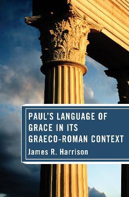 Paul's Language of Grace in its Graeco-Roman Context - James R Harrison - cover