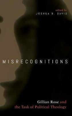 Misrecognitions: Gillian Rose and the Task of Political Theology - cover