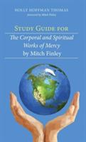 Study Guide for the Corporal and Spiritual Works of Mercy by Mitch Finley - Holly Hoffman Thomas - cover