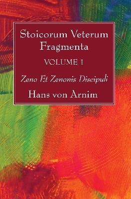 Stoicorum Veterum Fragmenta Volume 1: Zeno Et Zenonis Discipuli - Hans Von Arnim - cover
