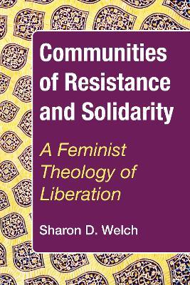 Communities of Resistance and Solidarity - Sharon D Welch - cover