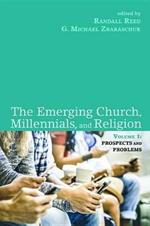 The Emerging Church, Millennials, and Religion: Volume 1