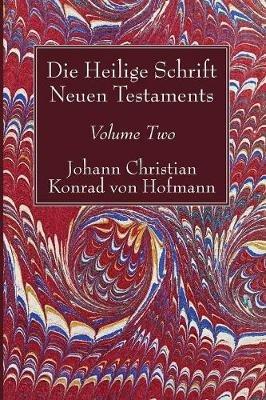Die Heilige Schrift Neuen Testaments, Volume Two: Zweiten Theils - Johann Christian Konrad Von Hofmann - cover