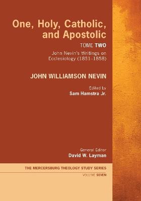 One, Holy, Catholic, and Apostolic, Tome 2 - John Williamson Nevin - cover