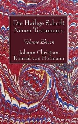 Die Heilige Schrift Neuen Testaments, Volume Eleven - Johann Christian Konrad Von Hofmann - cover