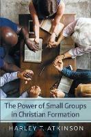 The Power of Small Groups in Christian Formation - Harley T Atkinson - cover