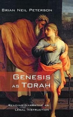 Genesis as Torah: Reading Narrative as Legal Instruction - Brian Neil Peterson - cover