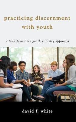 Practicing Discernment with Youth - David F White - cover