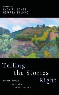 Telling the Stories Right: Wendell Berry's Imagination of Port William - cover