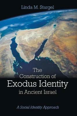The Construction of Exodus Identity in Ancient Israel - Linda M Stargel - cover