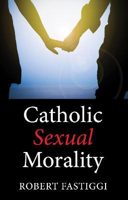 Catholic Sexual Morality - Robert Fastiggi - cover