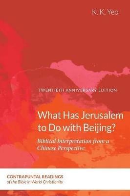 What Has Jerusalem to Do with Beijing? - Khiok-Khng Yeo - cover