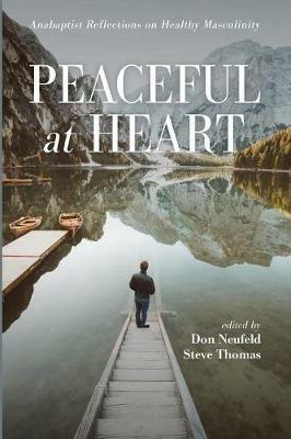 Peaceful at Heart: Anabaptist Reflections on Healthy Masculinity - cover