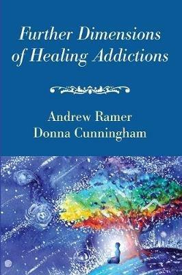 Further Dimensions of Healing Addictions - Andrew Ramer,Donna Cunningham - cover