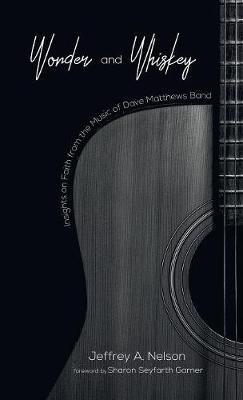 Wonder and Whiskey: Insights on Faith from the Music of Dave Matthews Band - Jeffrey A Nelson - cover