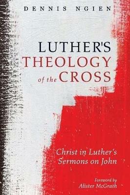 Luther's Theology of the Cross - Dennis Ngien - cover