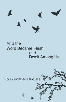 And the Word Became Flesh - Holly Hoffman Thomas - cover