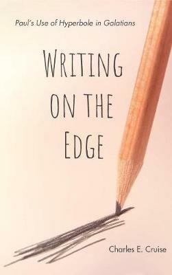 Writing on the Edge: Paul's Use of Hyperbole in Galatians - Charles E Cruise - cover