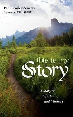 This Is My Story: A Story of Life, Faith, and Ministry - Paul Beasley-Murray - cover